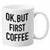 ok, but first coffe bögre
