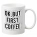 ok but first coffe bögre